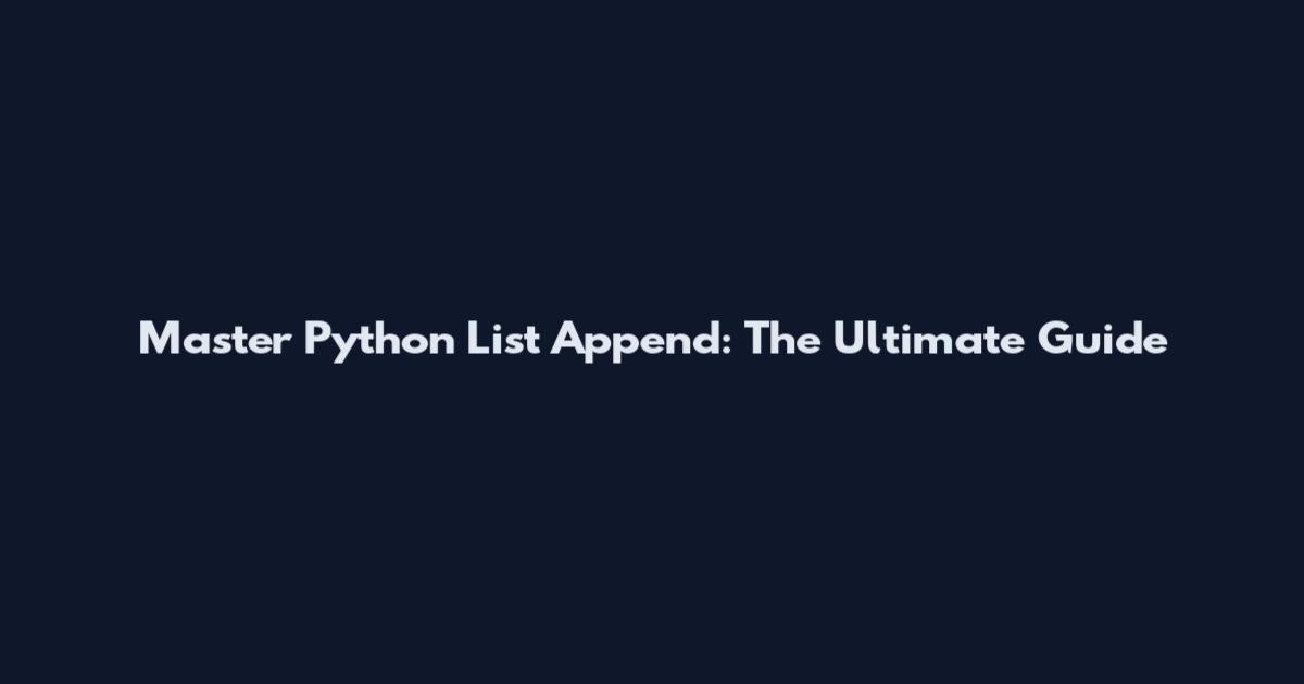 Master Python List Append: The Ultimate Guide