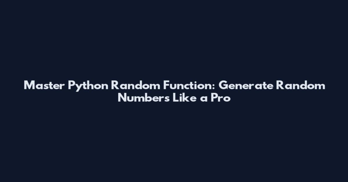 Master Python Random Function: Generate Random Numbers Like a Pro