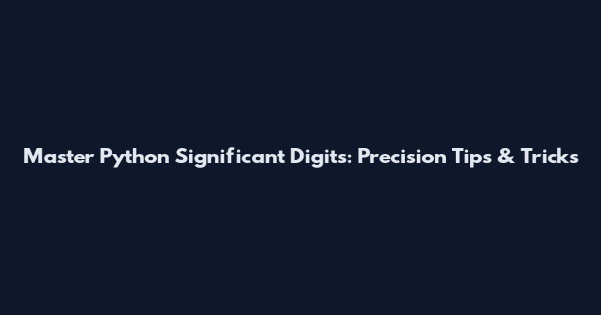 Master Python Significant Digits: Precision Tips & Tricks