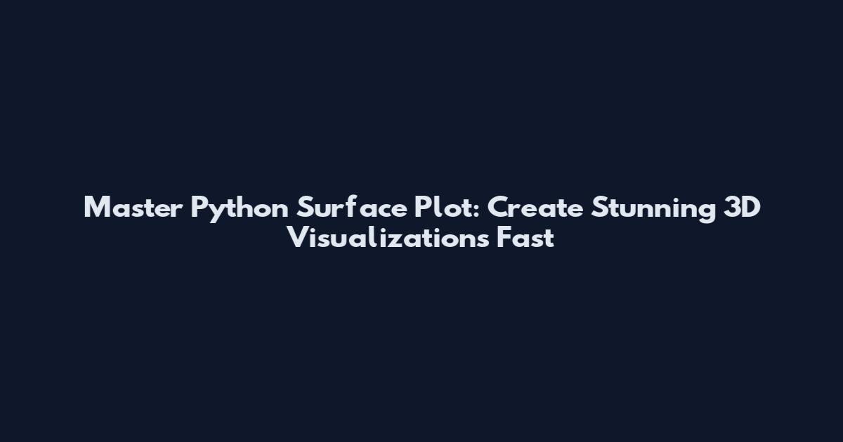 Master Python Surface Plot: Create Stunning 3D Visualizations Fast