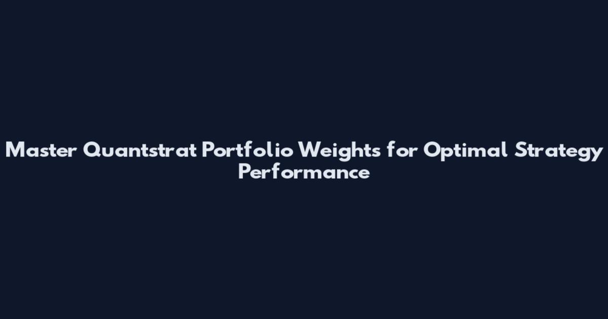 Master Quantstrat Portfolio Weights for Optimal Strategy Performance