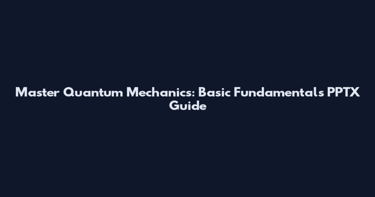 Master Quantum Mechanics: Basic Fundamentals PPTX Guide