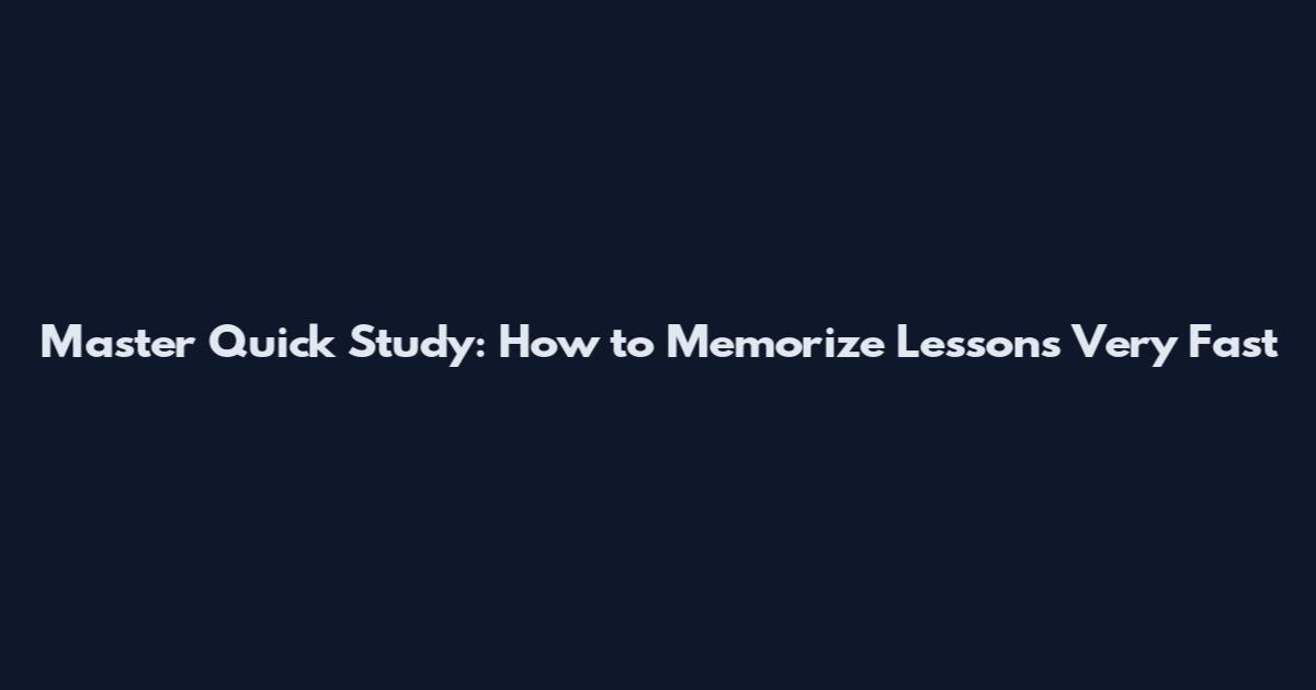 Master Quick Study: How to Memorize Lessons Very Fast