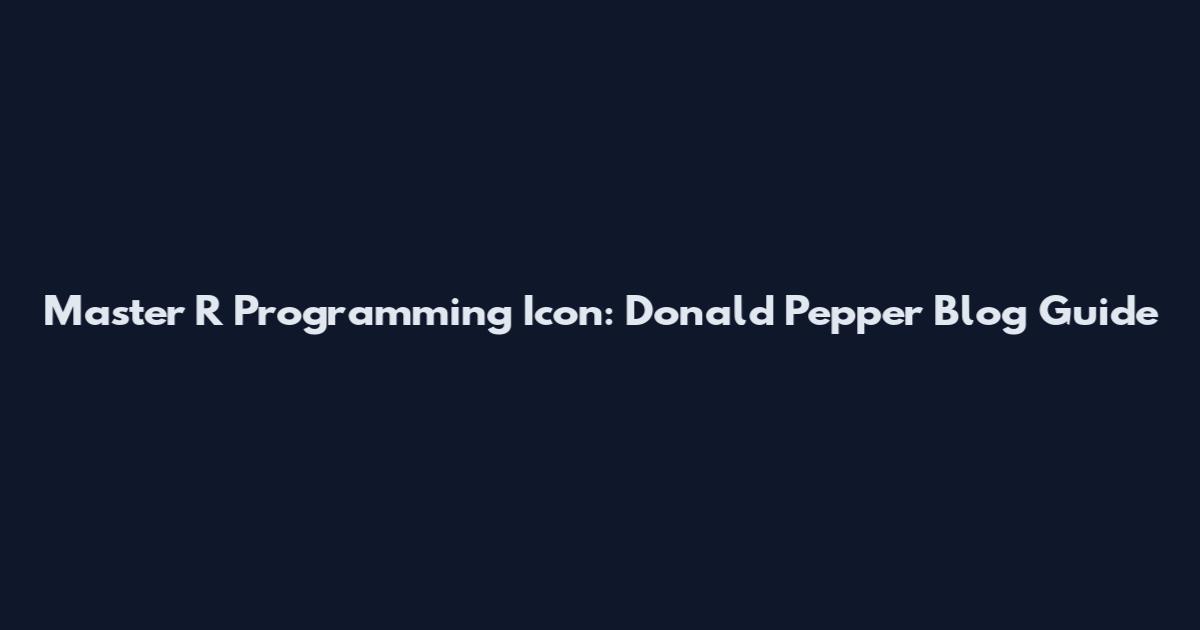 Master R Programming Icon: Donald Pepper Blog Guide