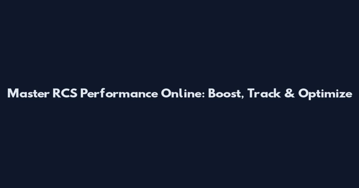 Master RCS Performance Online: Boost, Track & Optimize