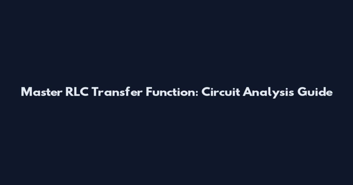 Master RLC Transfer Function: Circuit Analysis Guide