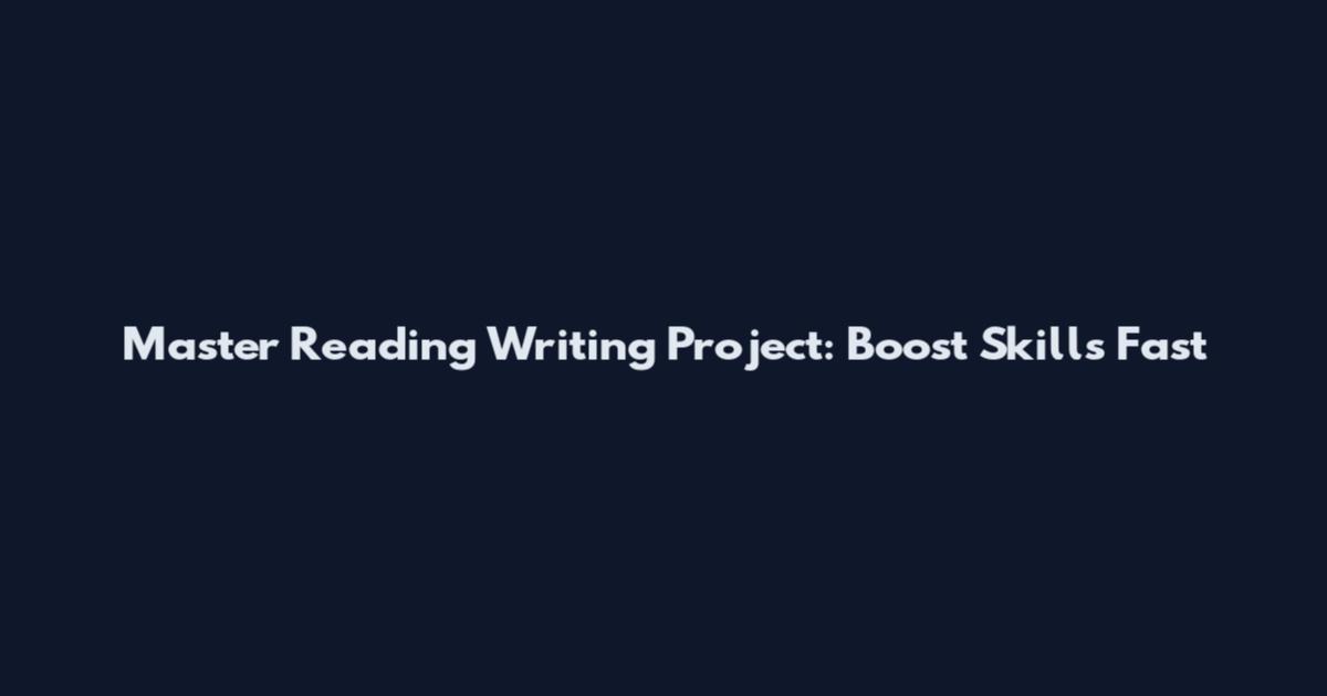 Master Reading Writing Project: Boost Skills Fast