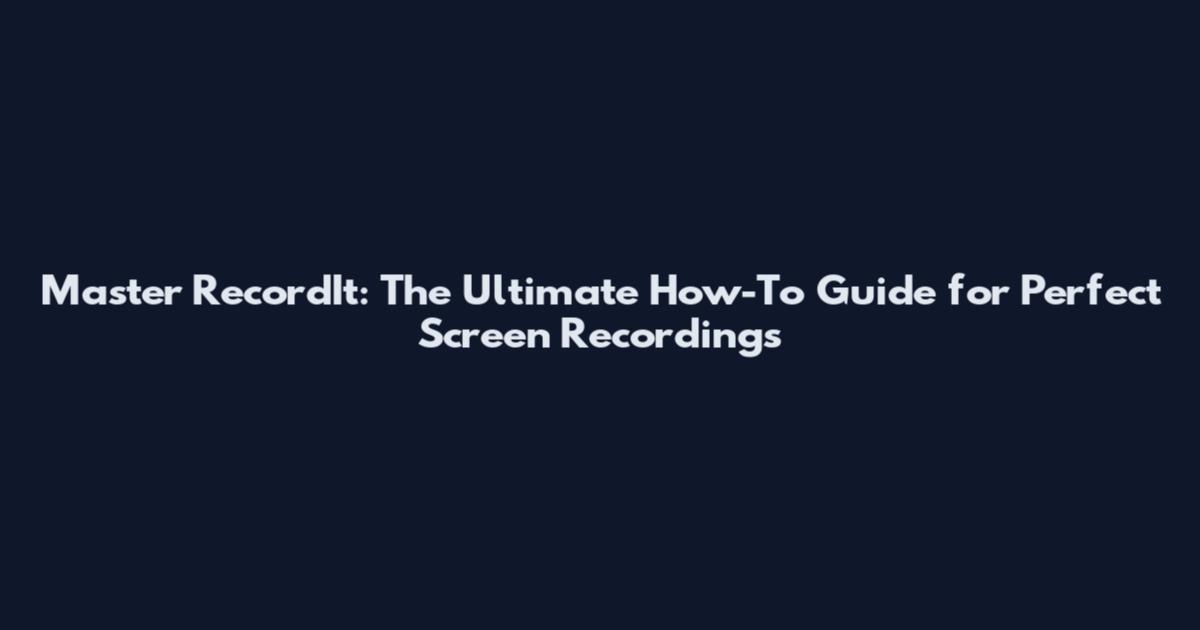 Master RecordIt: The Ultimate How-To Guide for Perfect Screen Recordings