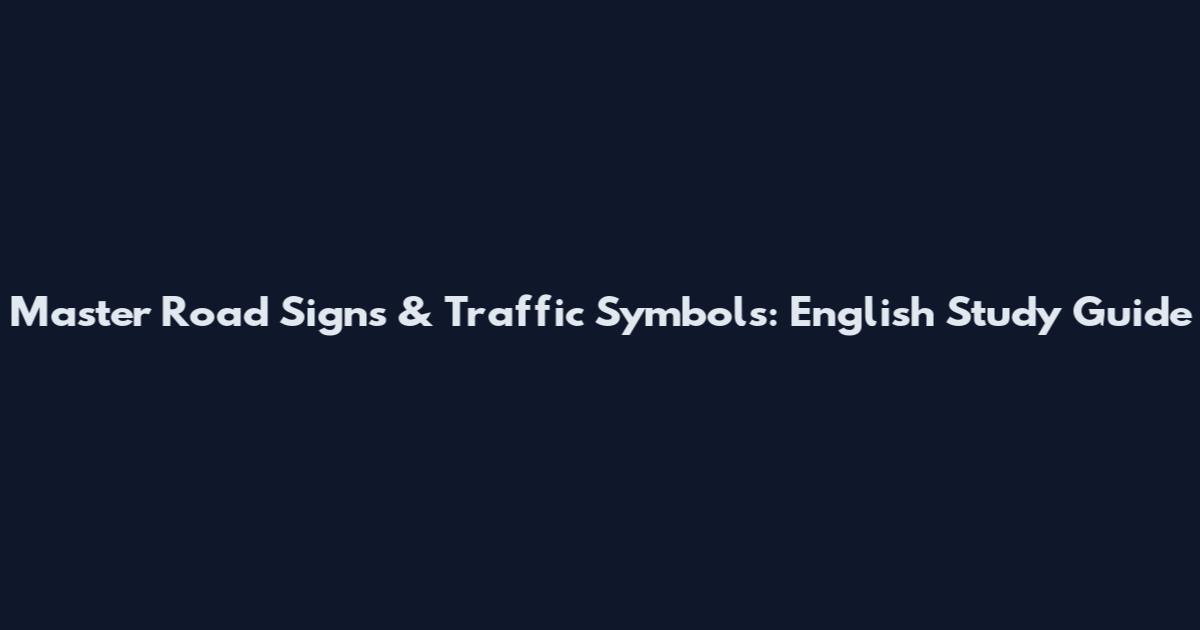 Master Road Signs & Traffic Symbols: English Study Guide