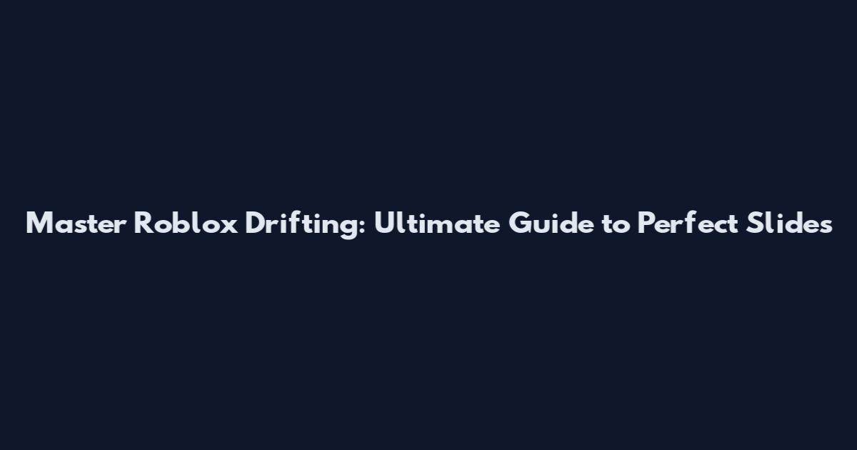 Master Roblox Drifting: Ultimate Guide to Perfect Slides