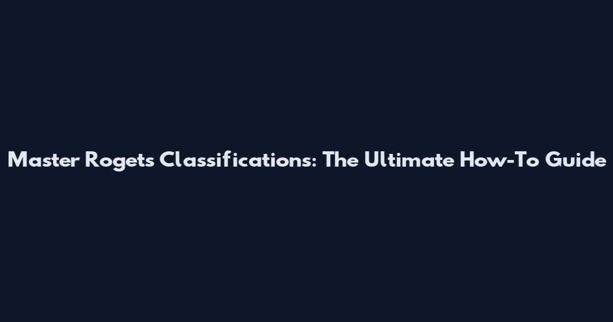Master Roget's Classifications: The Ultimate How-To Guide