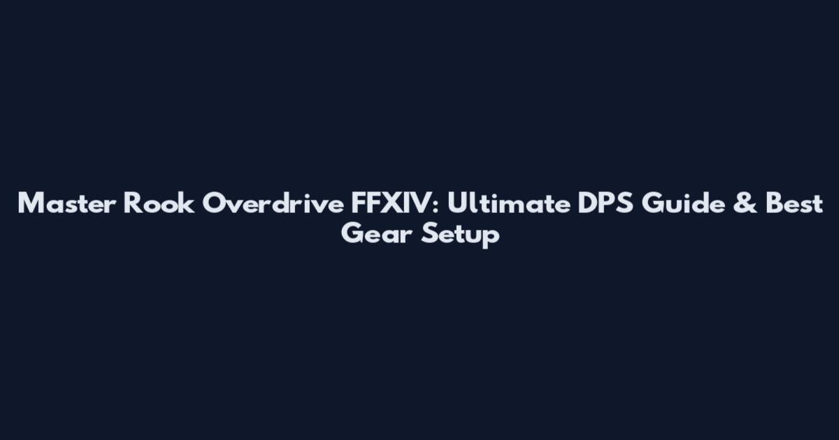 Master Rook Overdrive FFXIV: Ultimate DPS Guide & Best Gear Setup