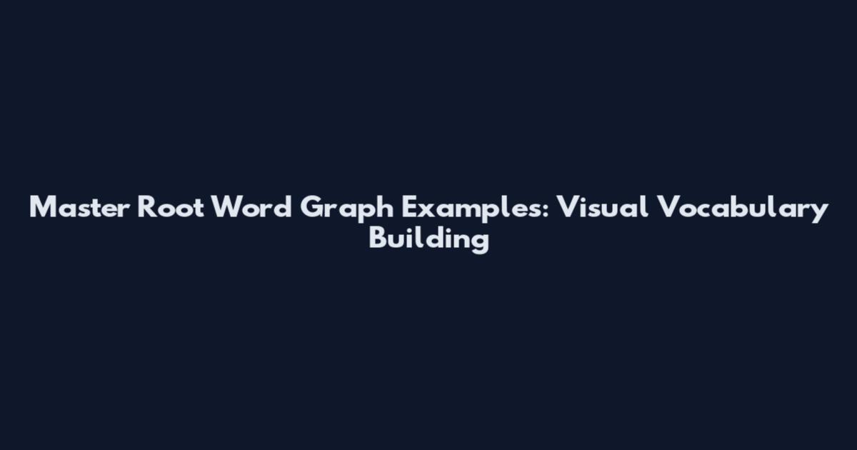 Master Root Word Graph Examples: Visual Vocabulary Building