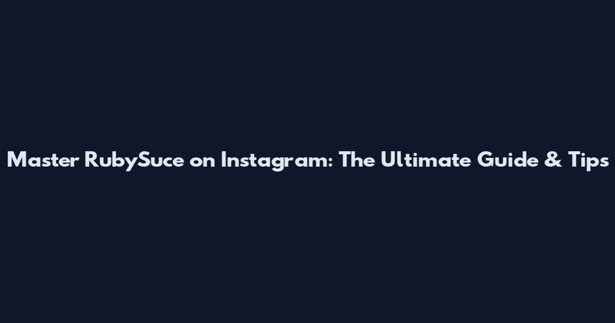 Master RubySuce on Instagram: The Ultimate Guide & Tips