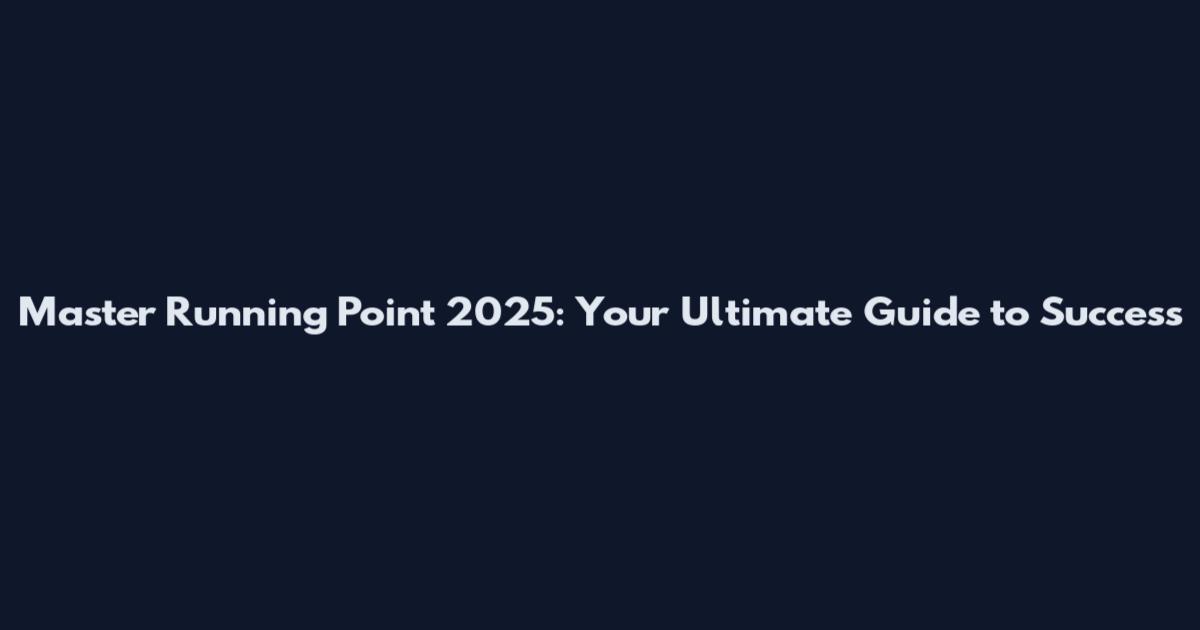 Master Running Point 2025: Your Ultimate Guide to Success