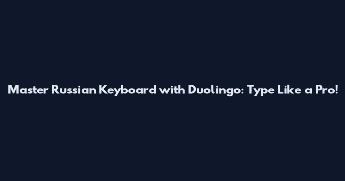 Master Russian Keyboard with Duolingo: Type Like a Pro!