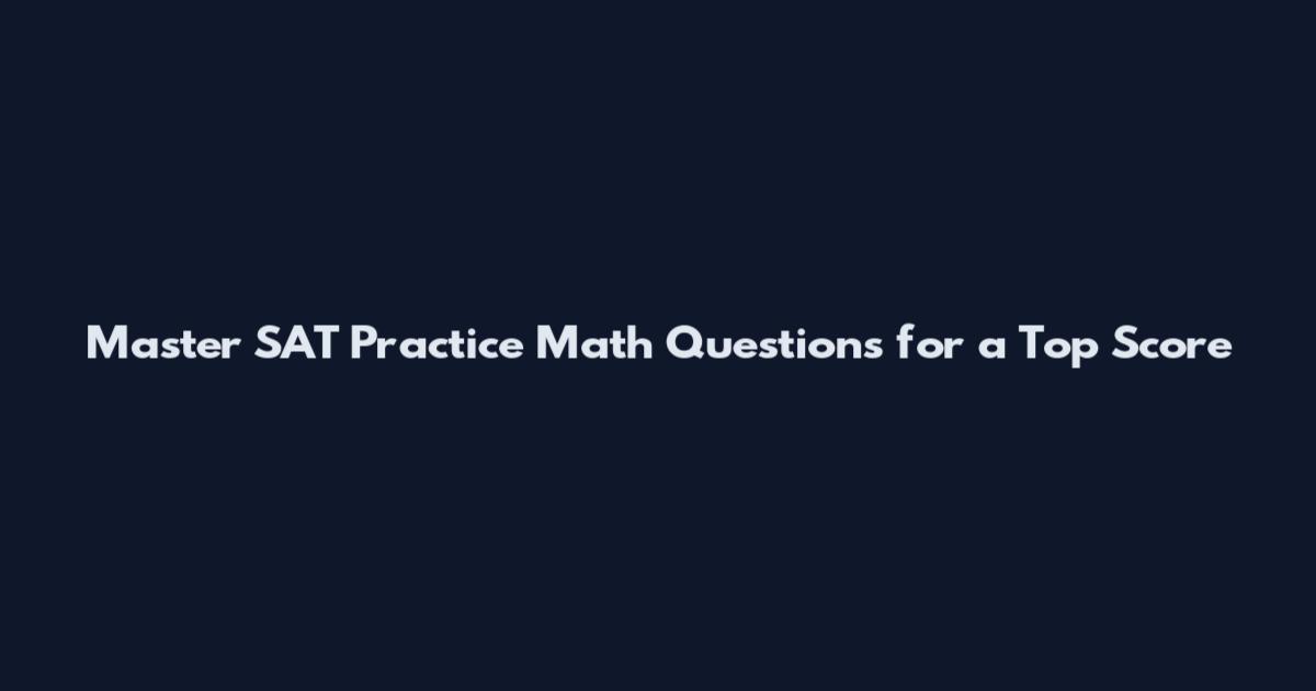 Master SAT Practice Math Questions for a Top Score