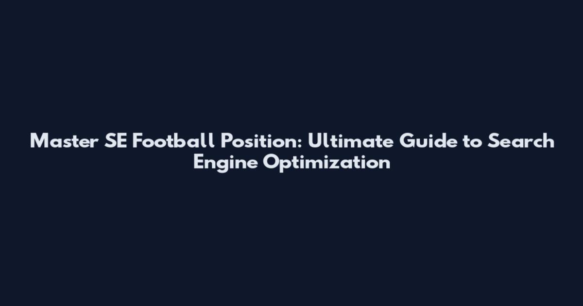 Master SE Football Position: Ultimate Guide to Search Engine Optimization