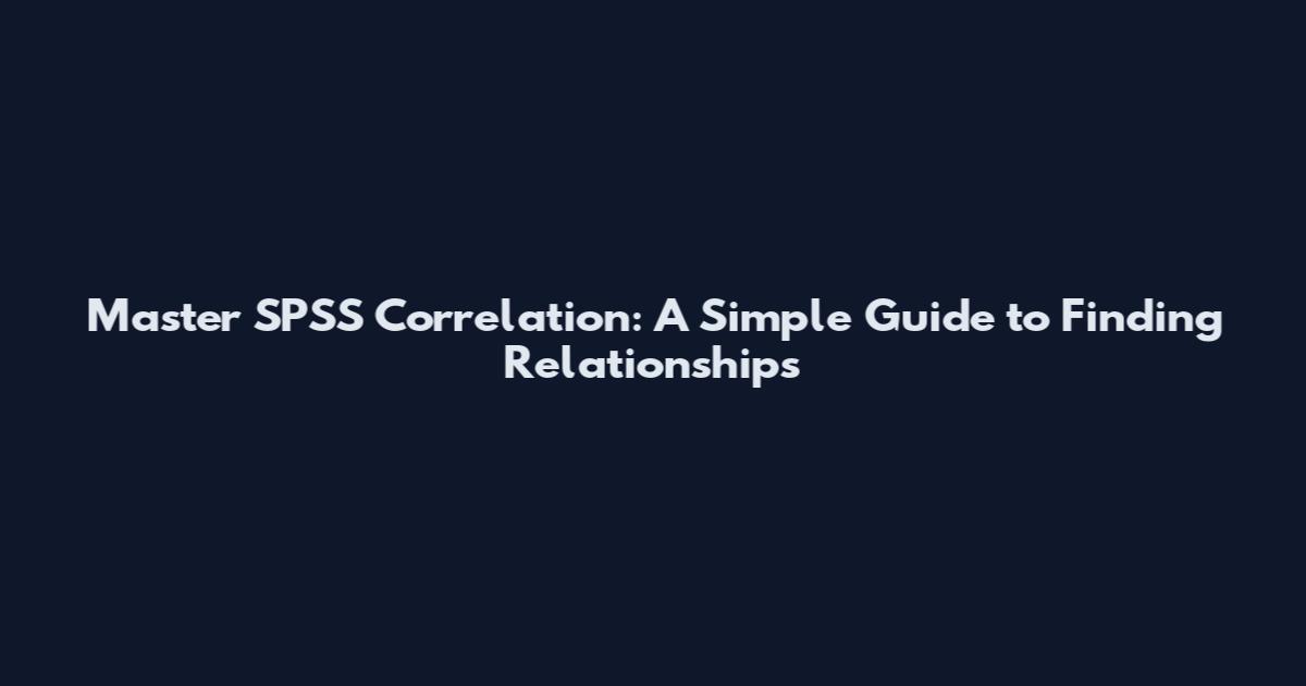Master SPSS Correlation: A Simple Guide to Finding Relationships