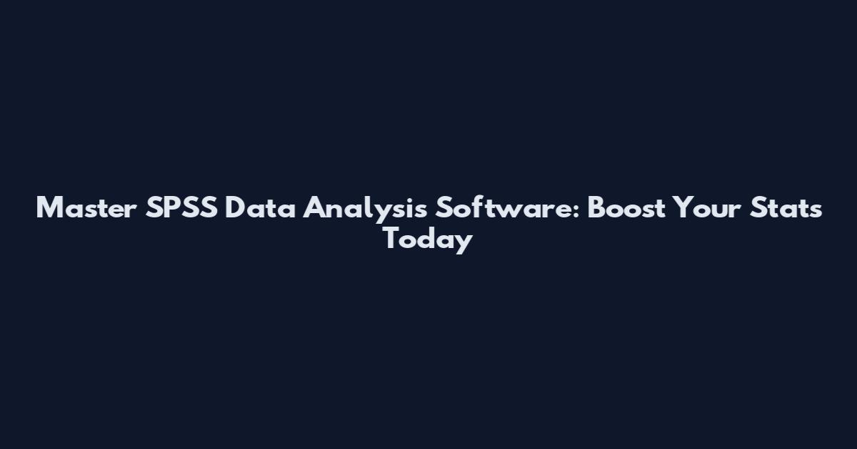 Master SPSS Data Analysis Software: Boost Your Stats Today