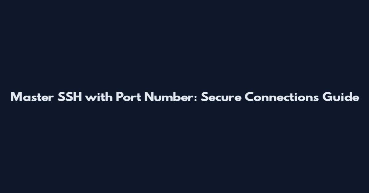 Master SSH with Port Number: Secure Connections Guide