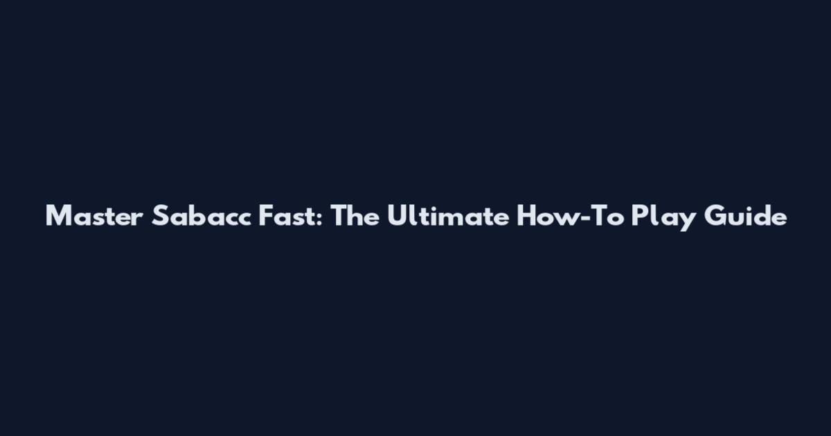 Master Sabacc Fast: The Ultimate How-To Play Guide
