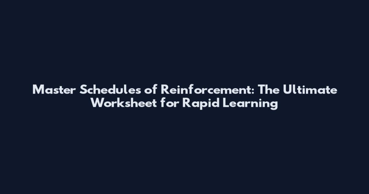 Master Schedules of Reinforcement: The Ultimate Worksheet for Rapid Learning