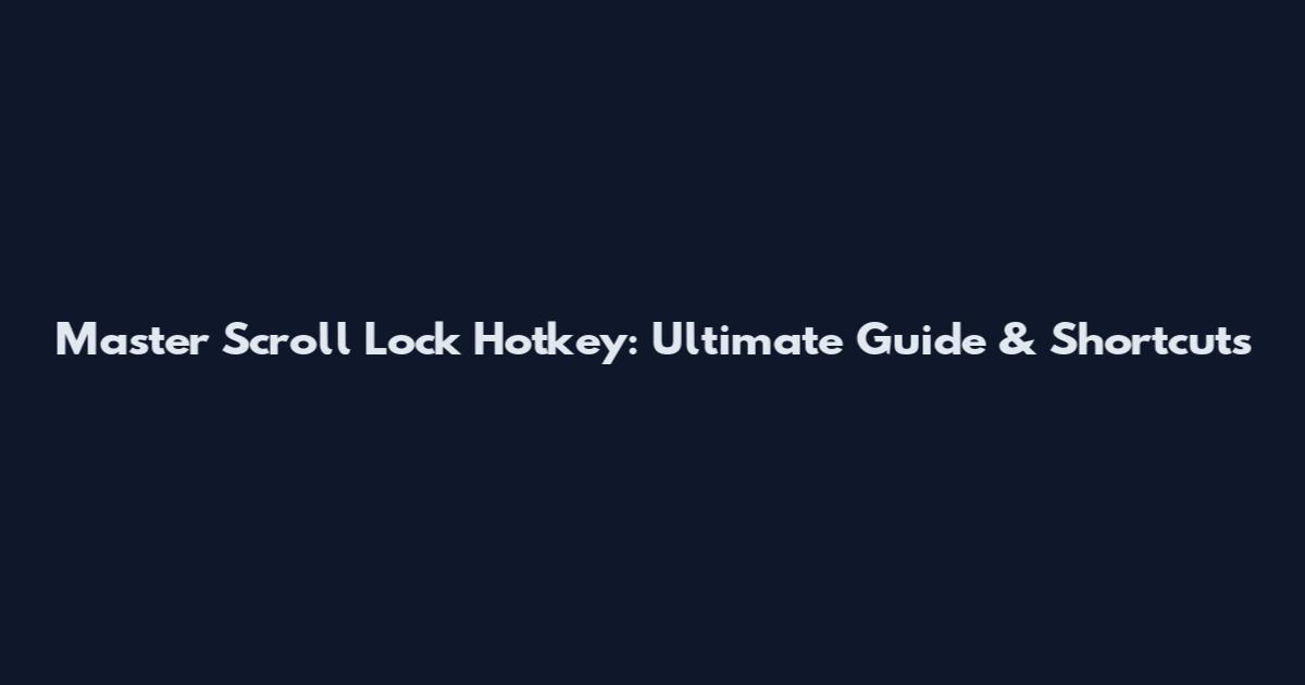 Master Scroll Lock Hotkey: Ultimate Guide & Shortcuts