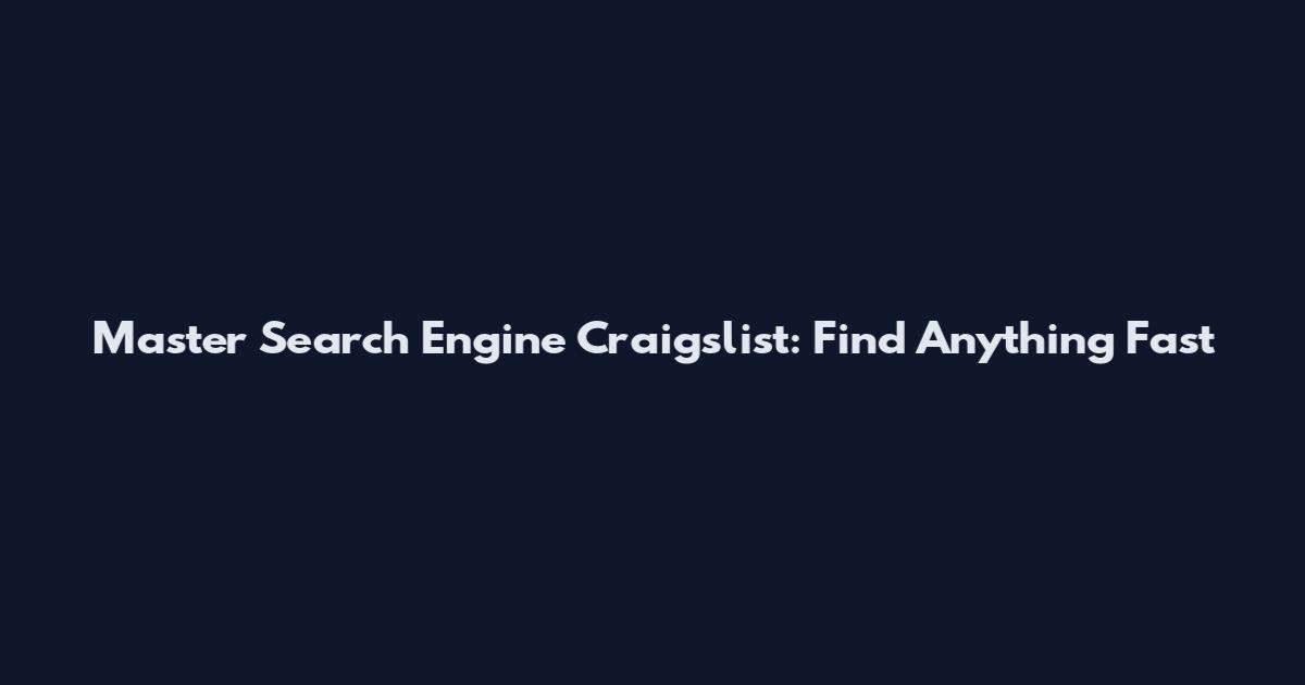 Master Search Engine Craigslist: Find Anything Fast