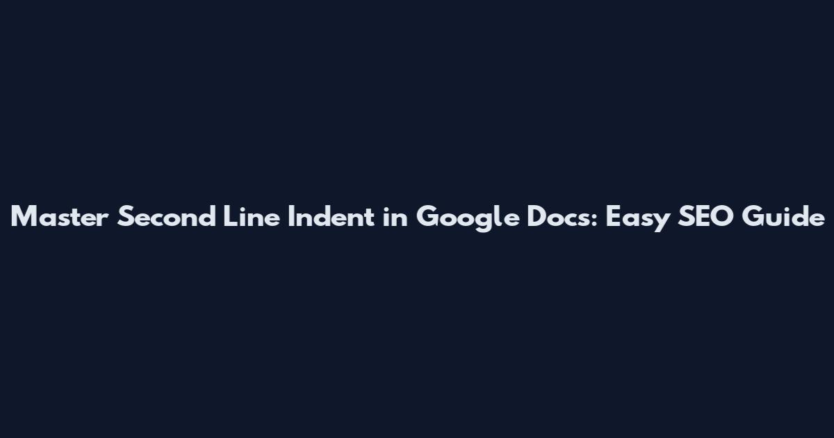 Master Second Line Indent in Google Docs: Easy SEO Guide