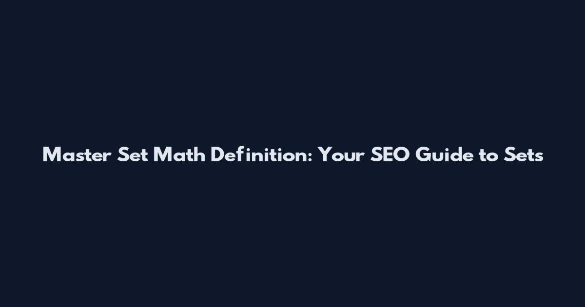 Master Set Math Definition: Your SEO Guide to Sets