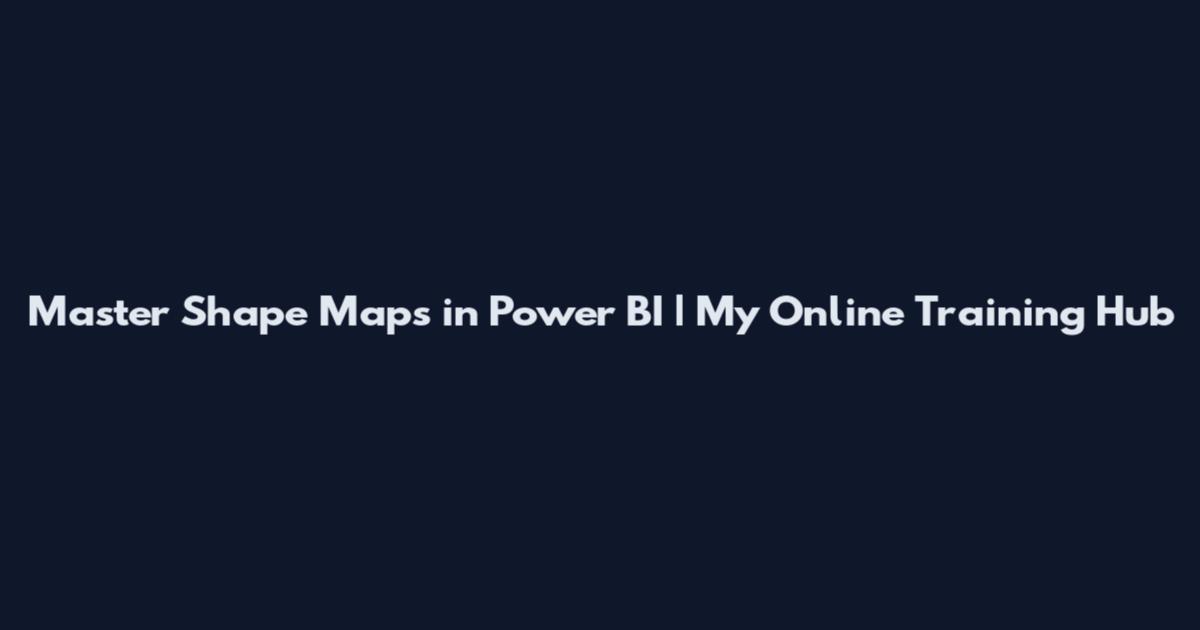 Master Shape Maps in Power BI | My Online Training Hub