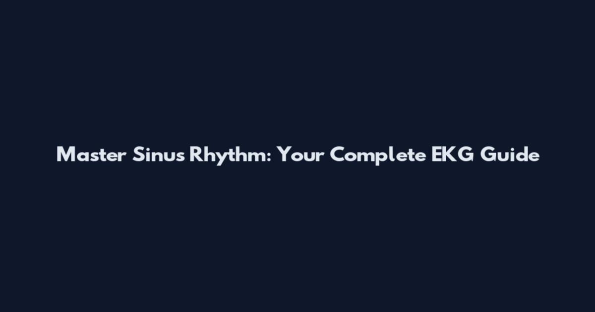 Master Sinus Rhythm: Your Complete EKG Guide