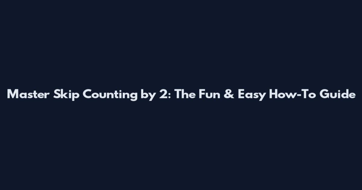 Master Skip Counting by 2: The Fun & Easy How-To Guide