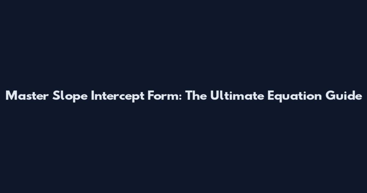Master Slope Intercept Form: The Ultimate Equation Guide