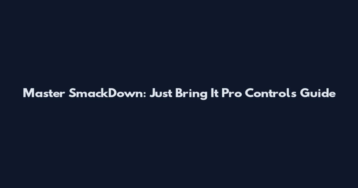 Master SmackDown: Just Bring It Pro Controls Guide