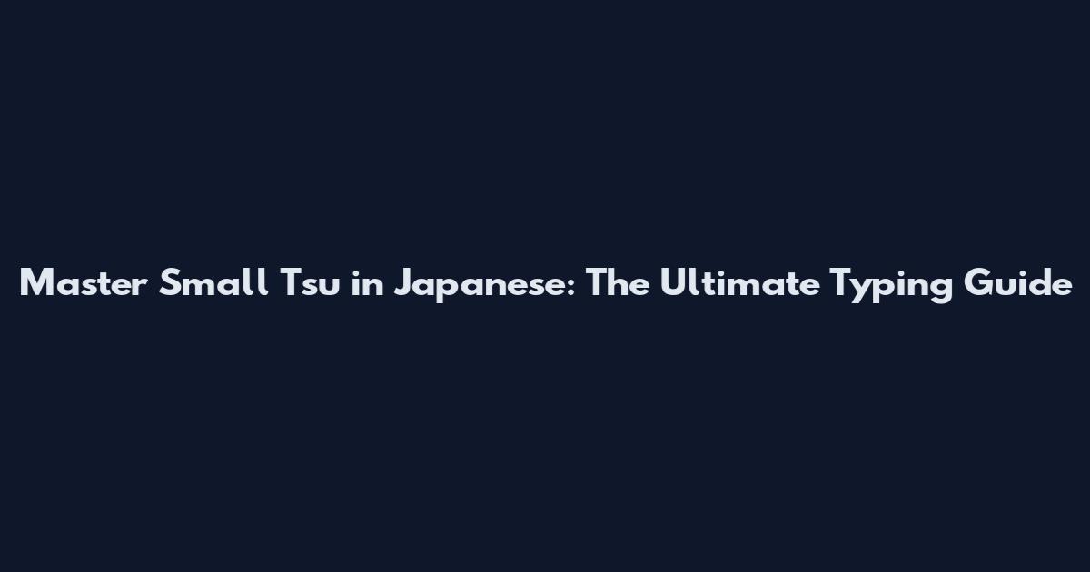Master Small Tsu in Japanese: The Ultimate Typing Guide
