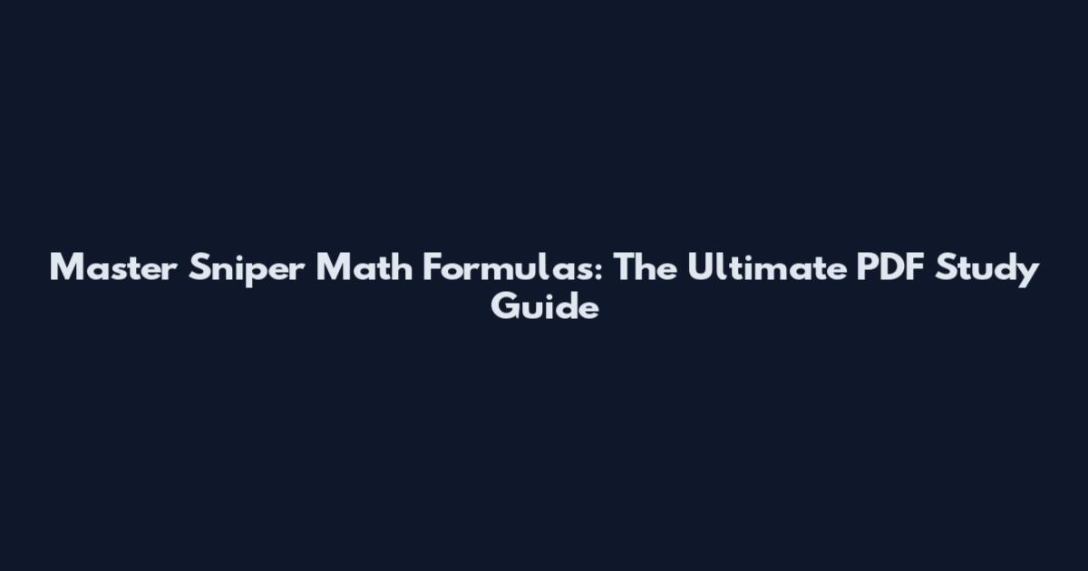 Master Sniper Math Formulas: The Ultimate PDF Study Guide
