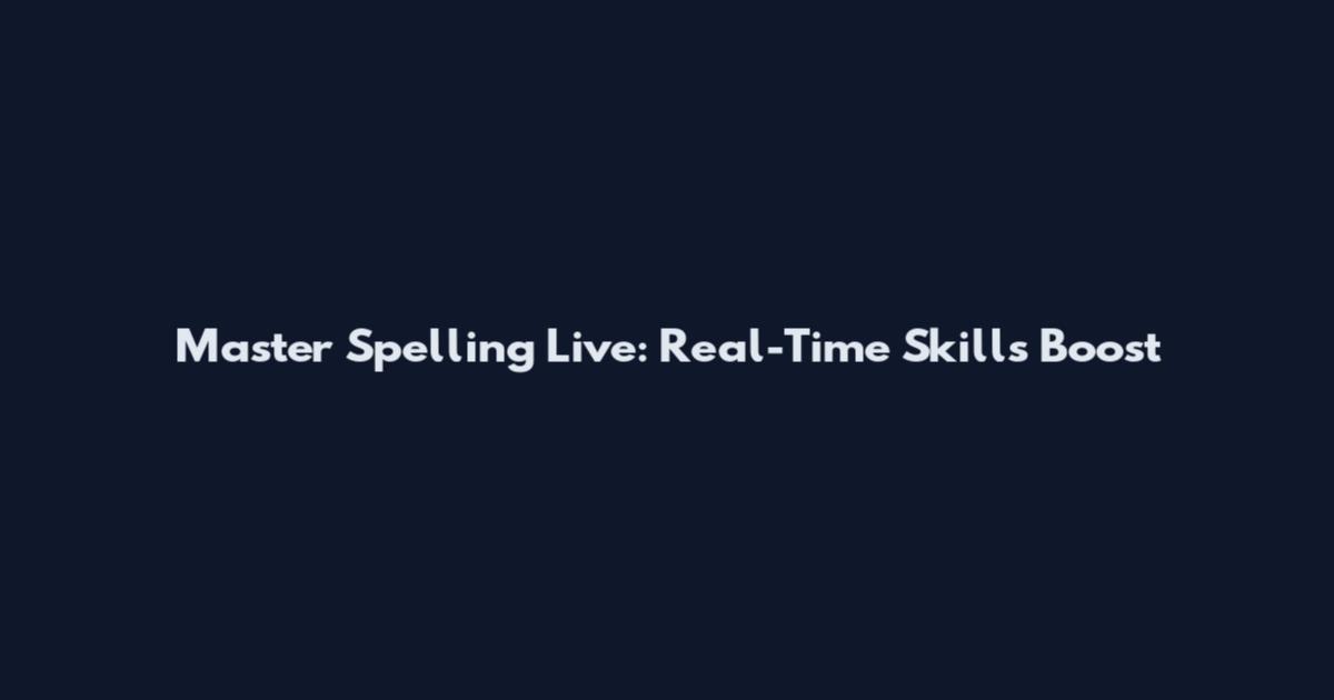 Master Spelling Live: Real-Time Skills Boost