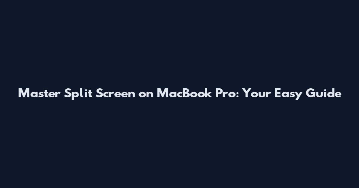 Master Split Screen on MacBook Pro: Your Easy Guide