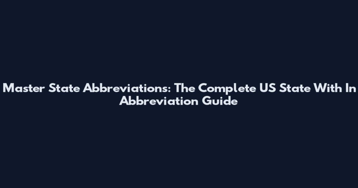 Master State Abbreviations: The Complete US State With In Abbreviation Guide