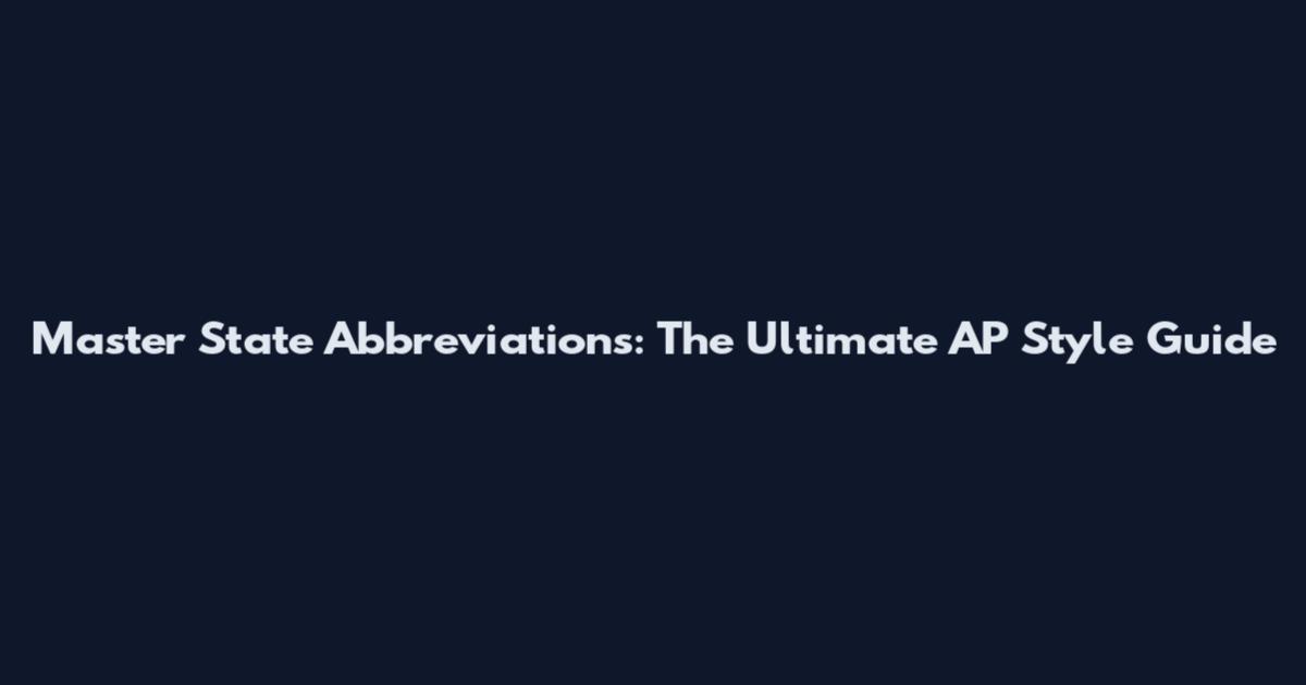 Master State Abbreviations: The Ultimate AP Style Guide
