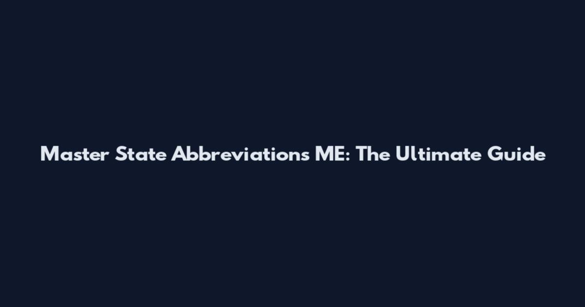 Master State Abbreviations ME: The Ultimate Guide