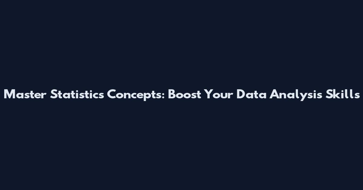 Master Statistics Concepts: Boost Your Data Analysis Skills