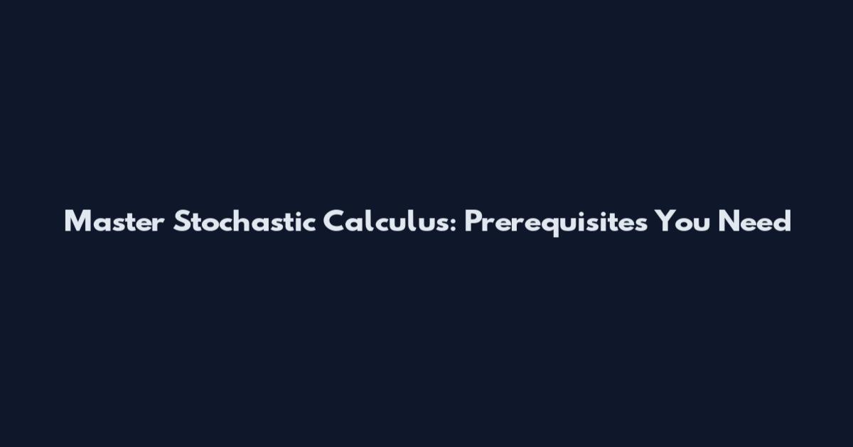 Master Stochastic Calculus: Prerequisites You Need