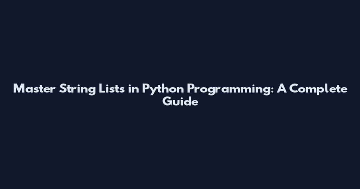 Master String Lists in Python Programming: A Complete Guide