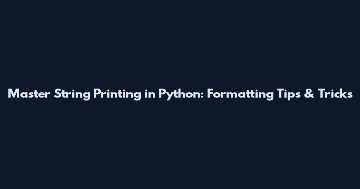 Master String Printing in Python: Formatting Tips & Tricks