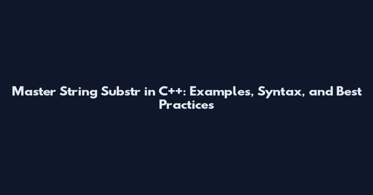 Master String Substr in C++: Examples, Syntax, and Best Practices