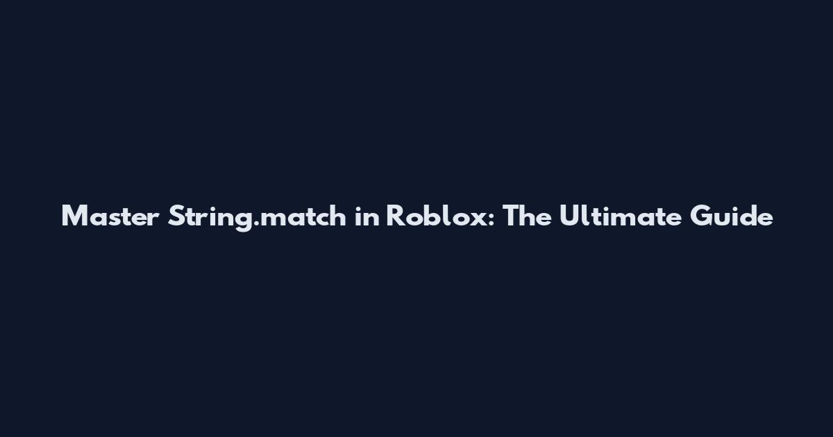 Master String.match in Roblox: The Ultimate Guide