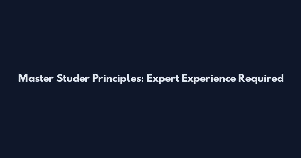 Master Studer Principles: Expert Experience Required